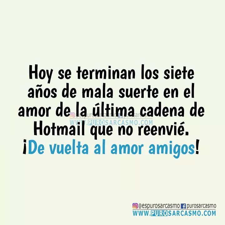 Hoy se terminan los siete años de mala suerte en el amor de la última cadena de Hotmail que no reenvié. ¡De vuelta al amor amigos!