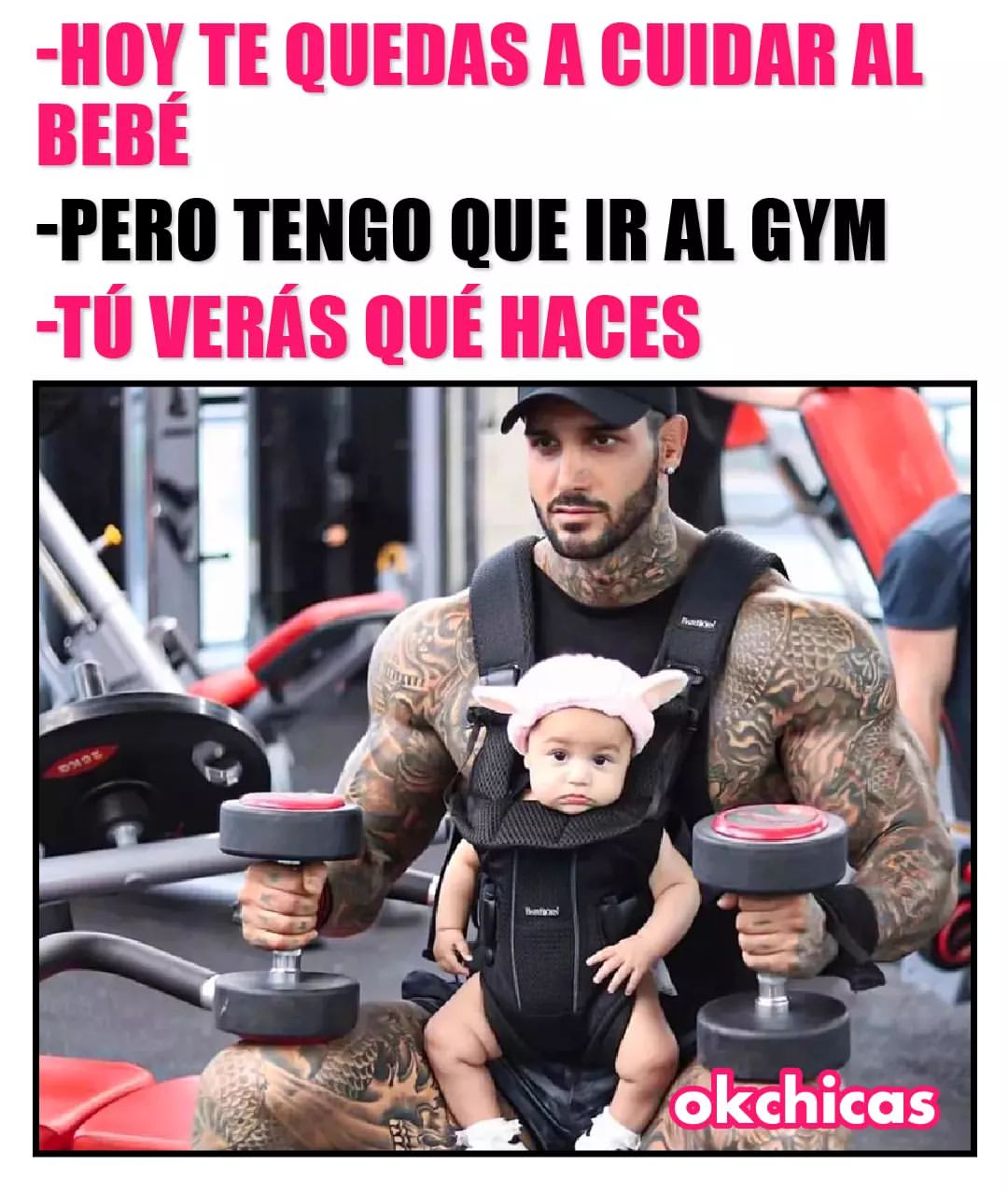 Hoy te quedas a cuidar al bebé.  Pero tengo que ir al gym.  Tú verás qué haces.