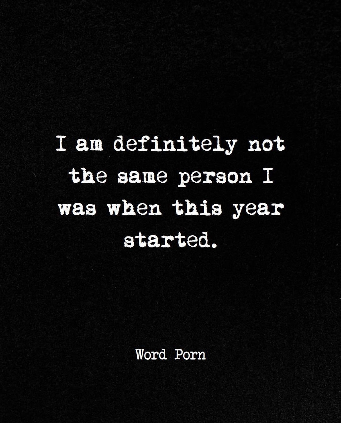 I am definitely not the same person I was when this year started.