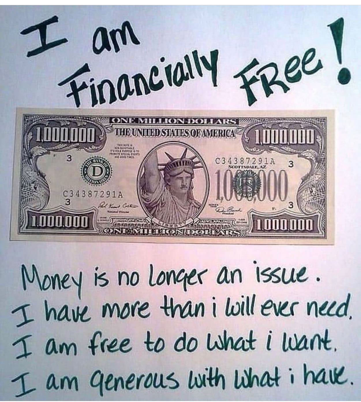 I am financially free. Money is no longer an issue. I have more than I will ever need. I am free to do what I want. I am generous with what I have.
