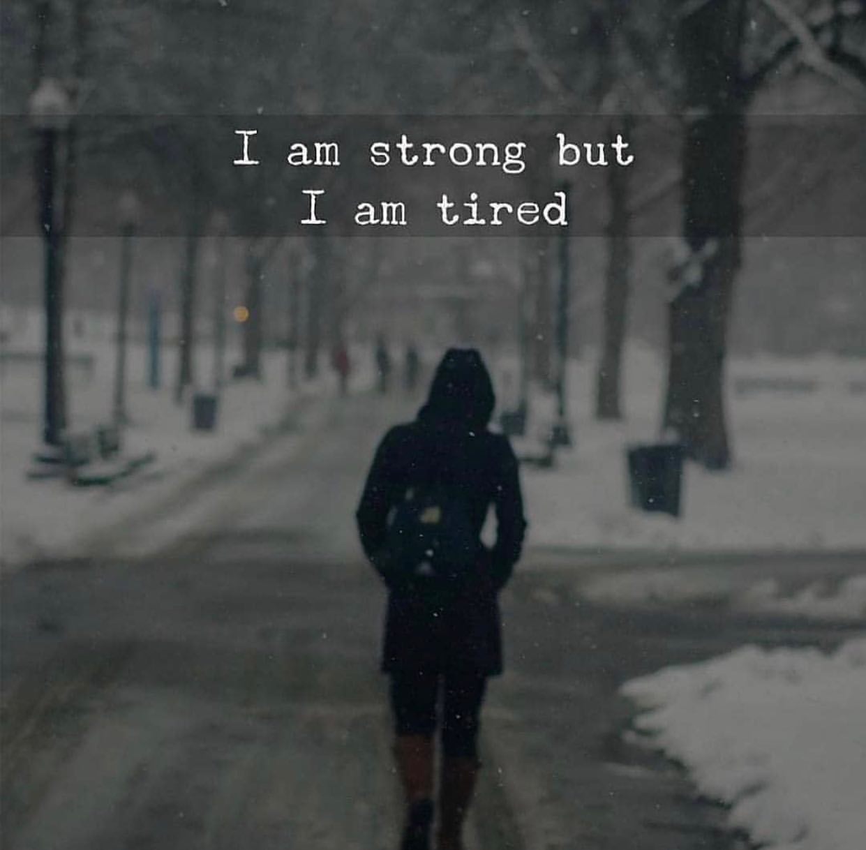 I am strong but I am tired.