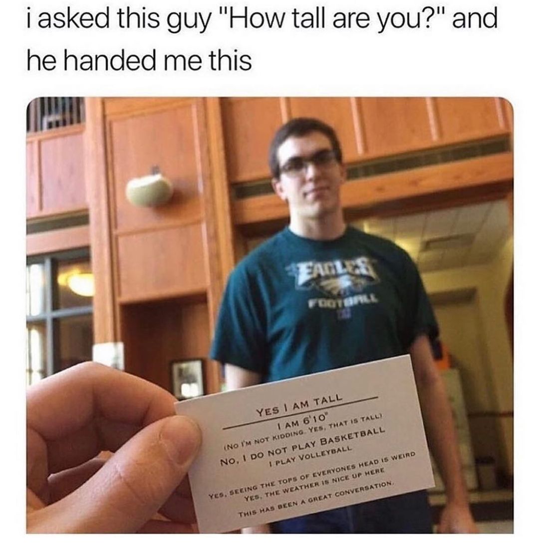 I asked this guy "How tall are you?" and he handed me this.