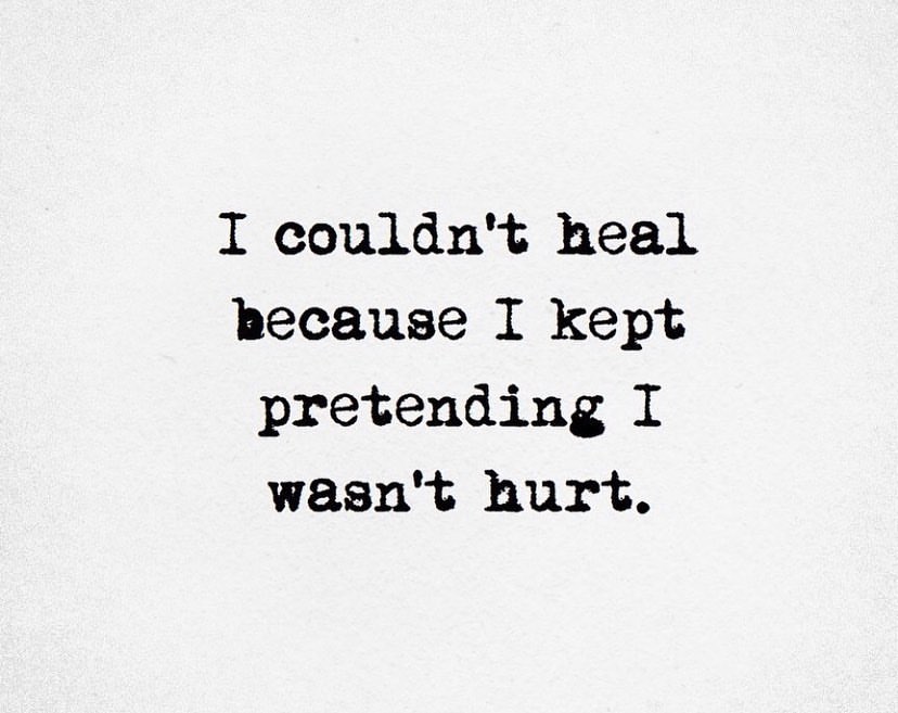 I couldn't heal because I kept pretending I wasn't hurt.