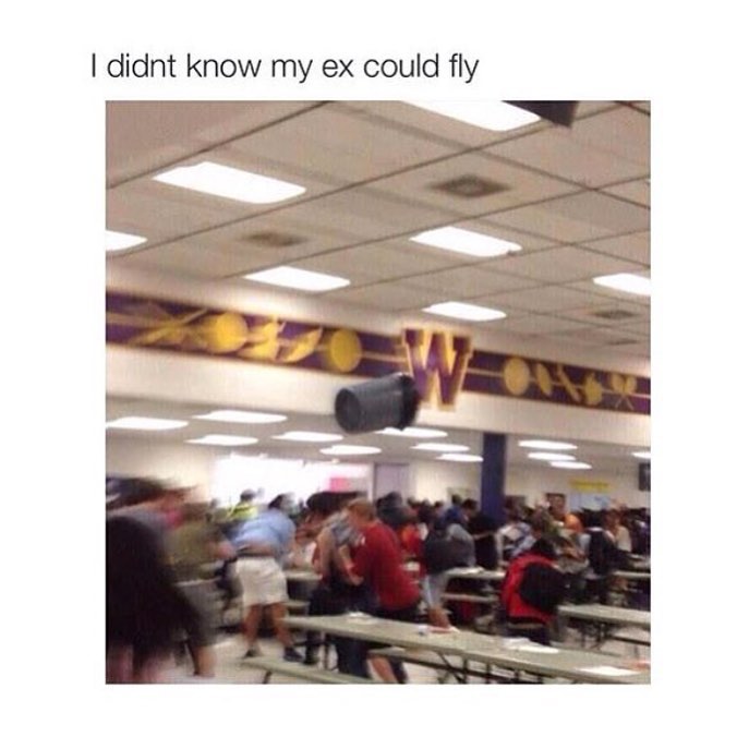 I didnt know my ex could fly.