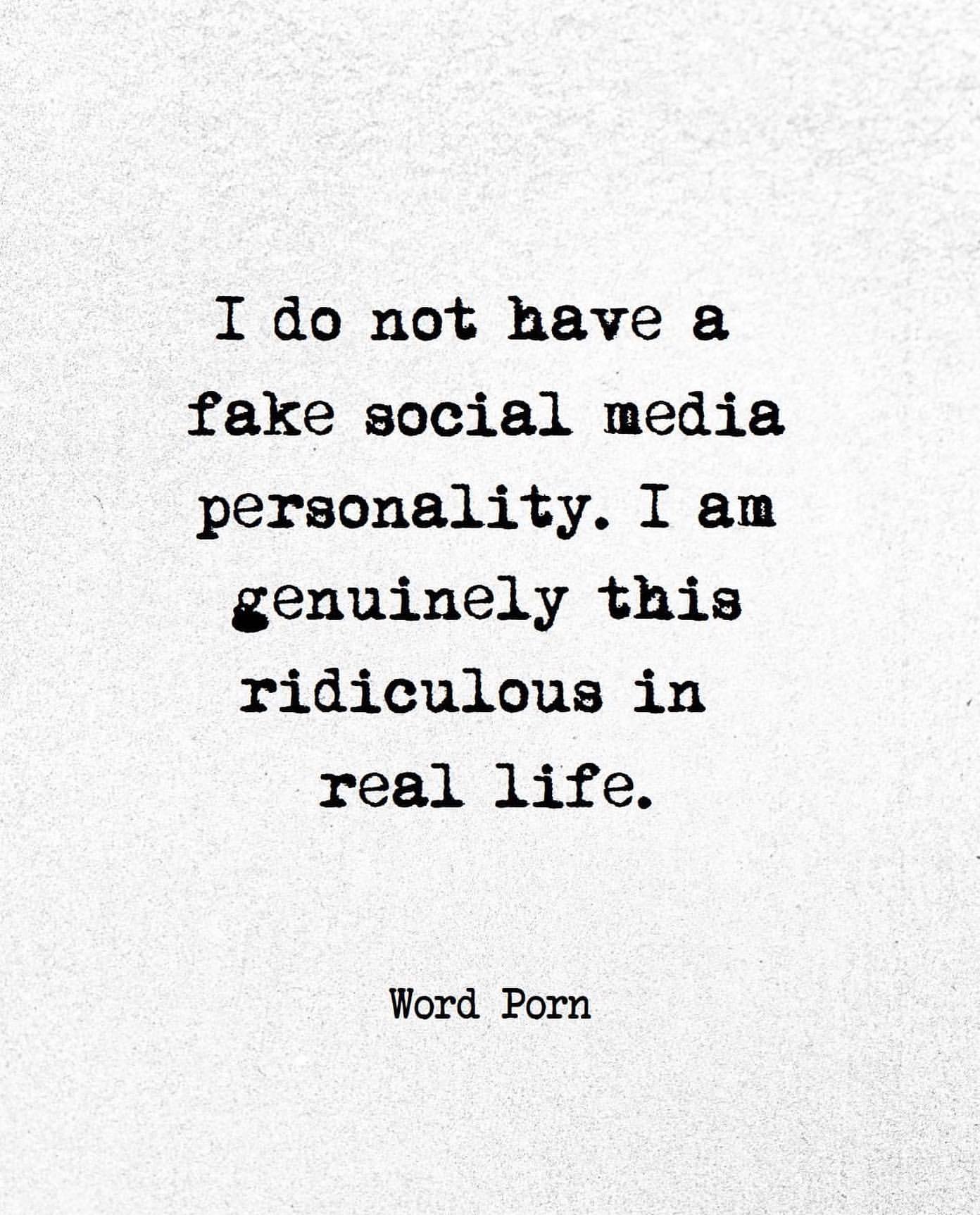 I do not have a fake social media personality. I am genuinely this ridiculous in real life.