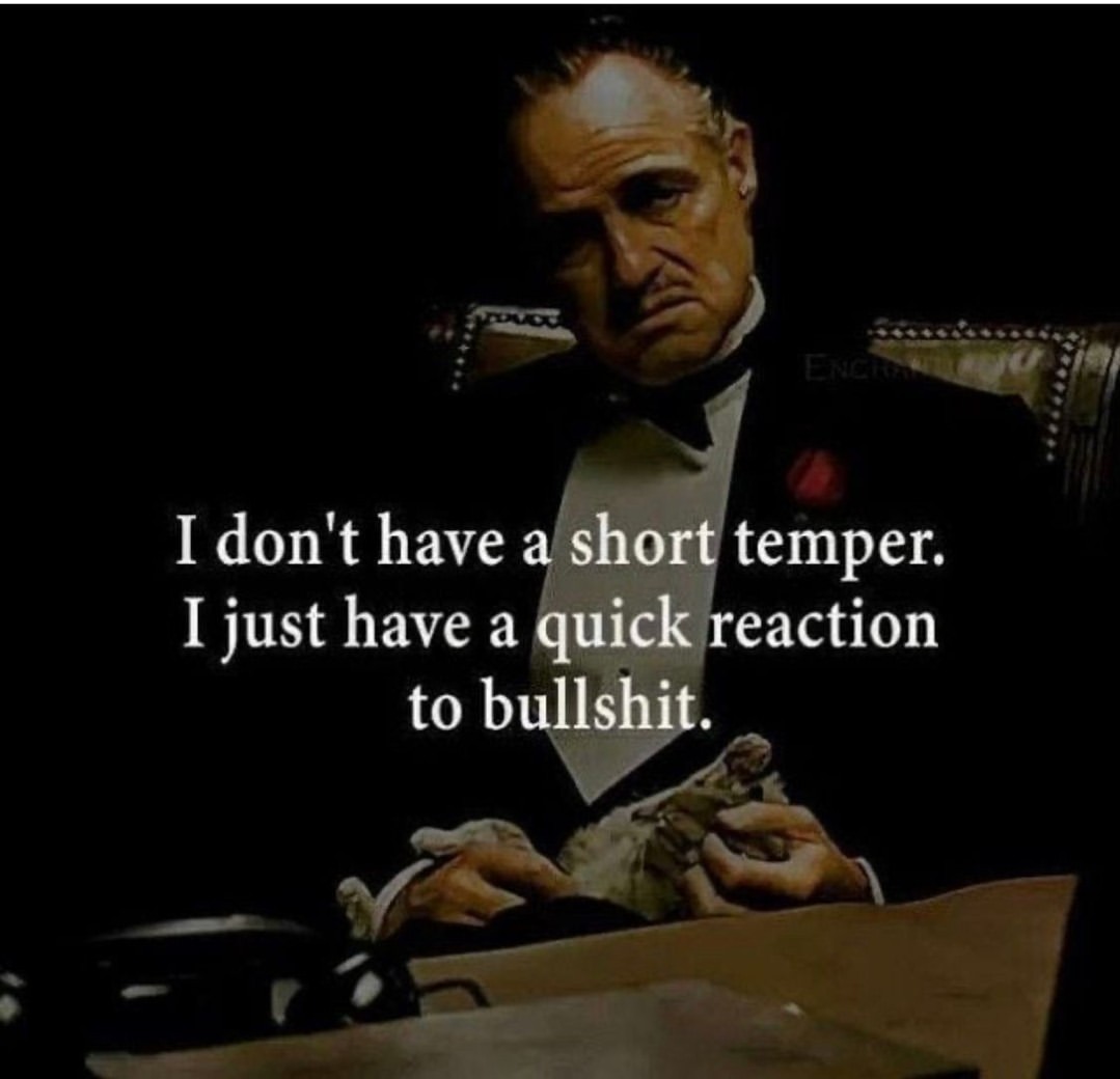 I don't have a short temper. I just have a quick reaction to bullshit.