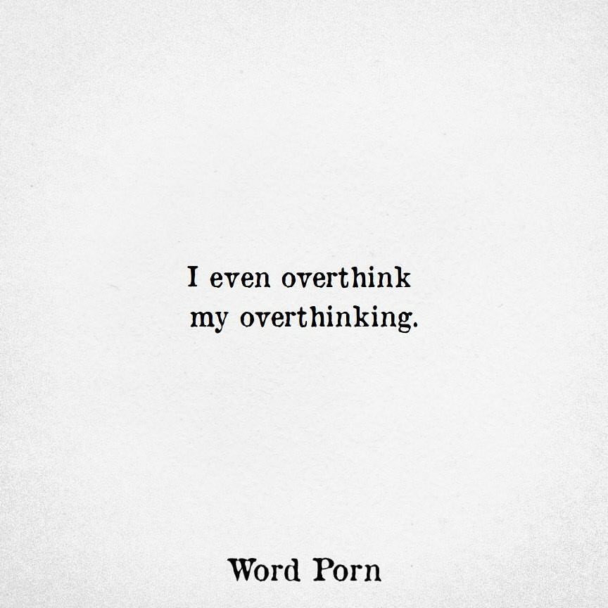 i-even-overthink-my-overthinking-phrases