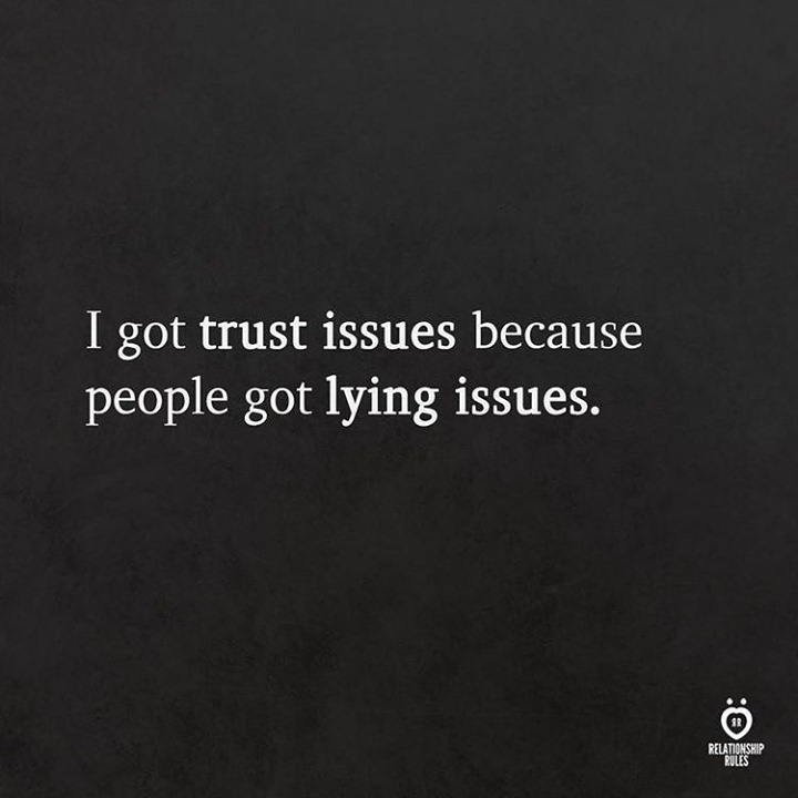 I got trust issues because people got lying issues. - Phrases