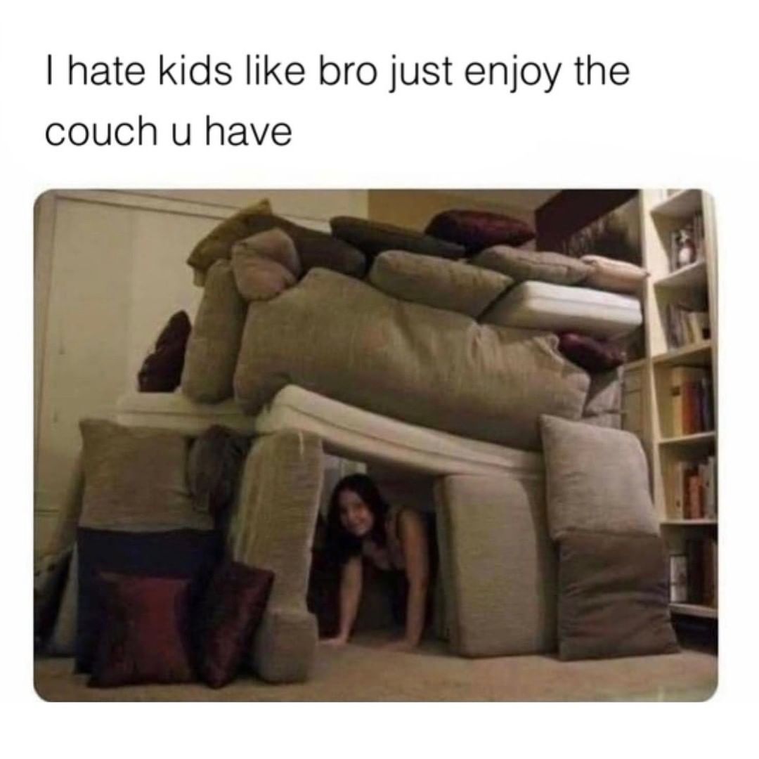 I hate kids like bro just enjoy the couch u have.