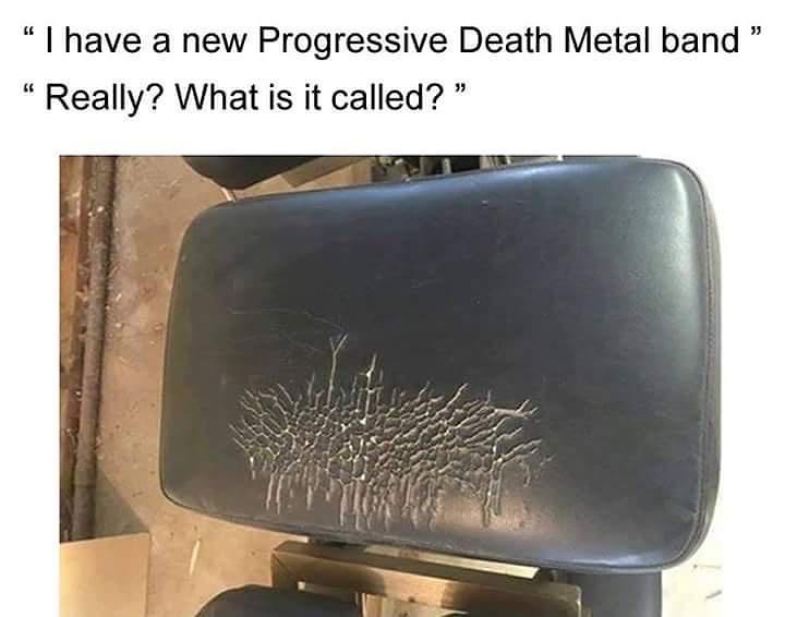 I have a new progressive death metal band. Really? What is it called?
