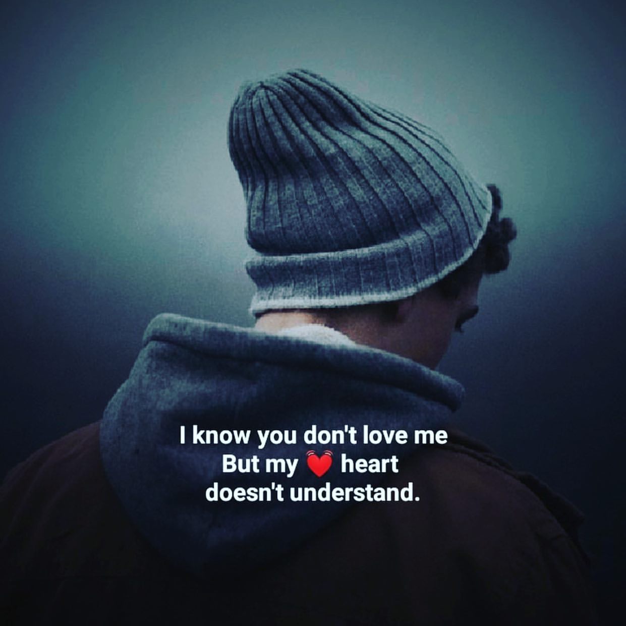 I know you don't love me. But my heart doesn't understand.