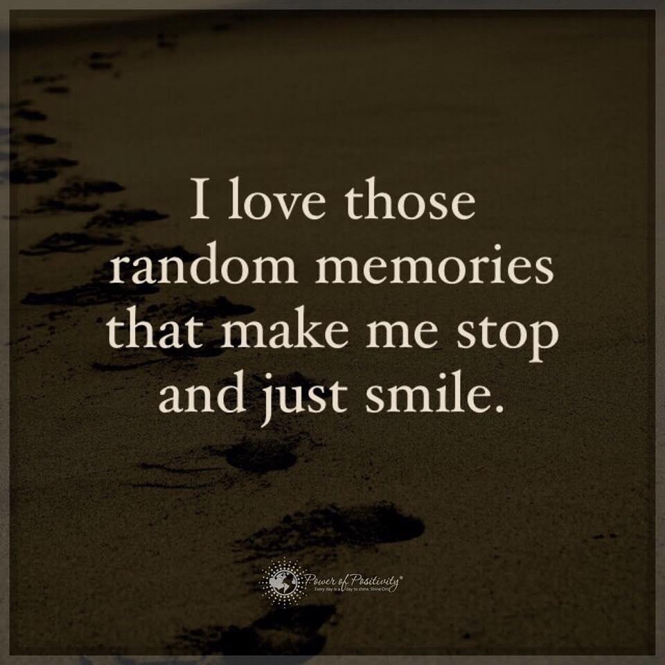I love those random memories that make me stop and just smile.