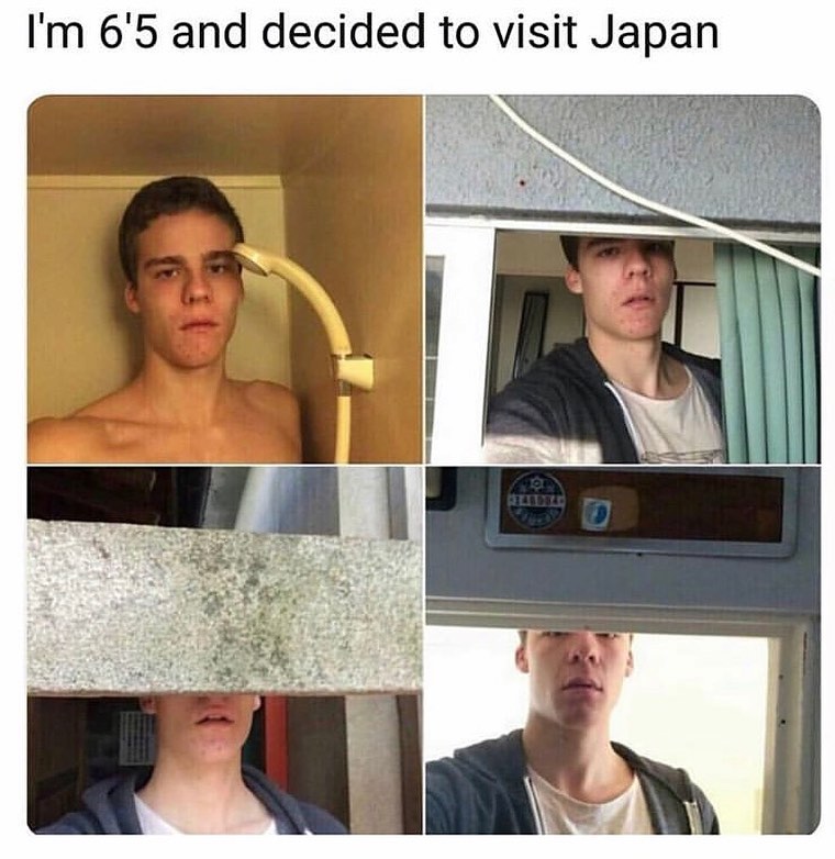 I'm 6'5 and decided to visit Japan.