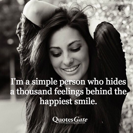 I'm a simple person who hides a thousand feelings behind the happiest smile.