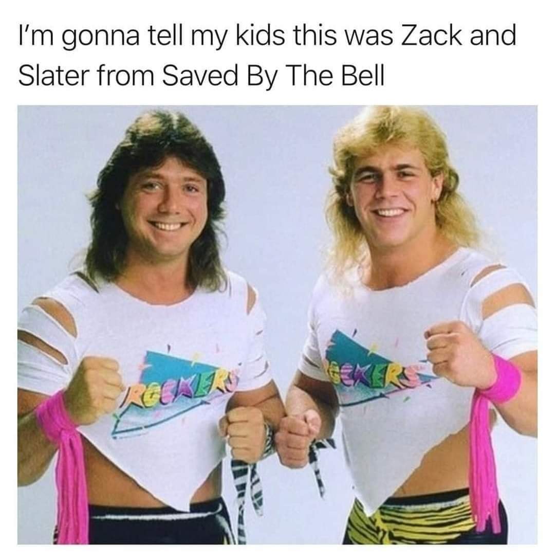 I'm gonna tell my kids this was Zack and Slater from Saved By The Bell.