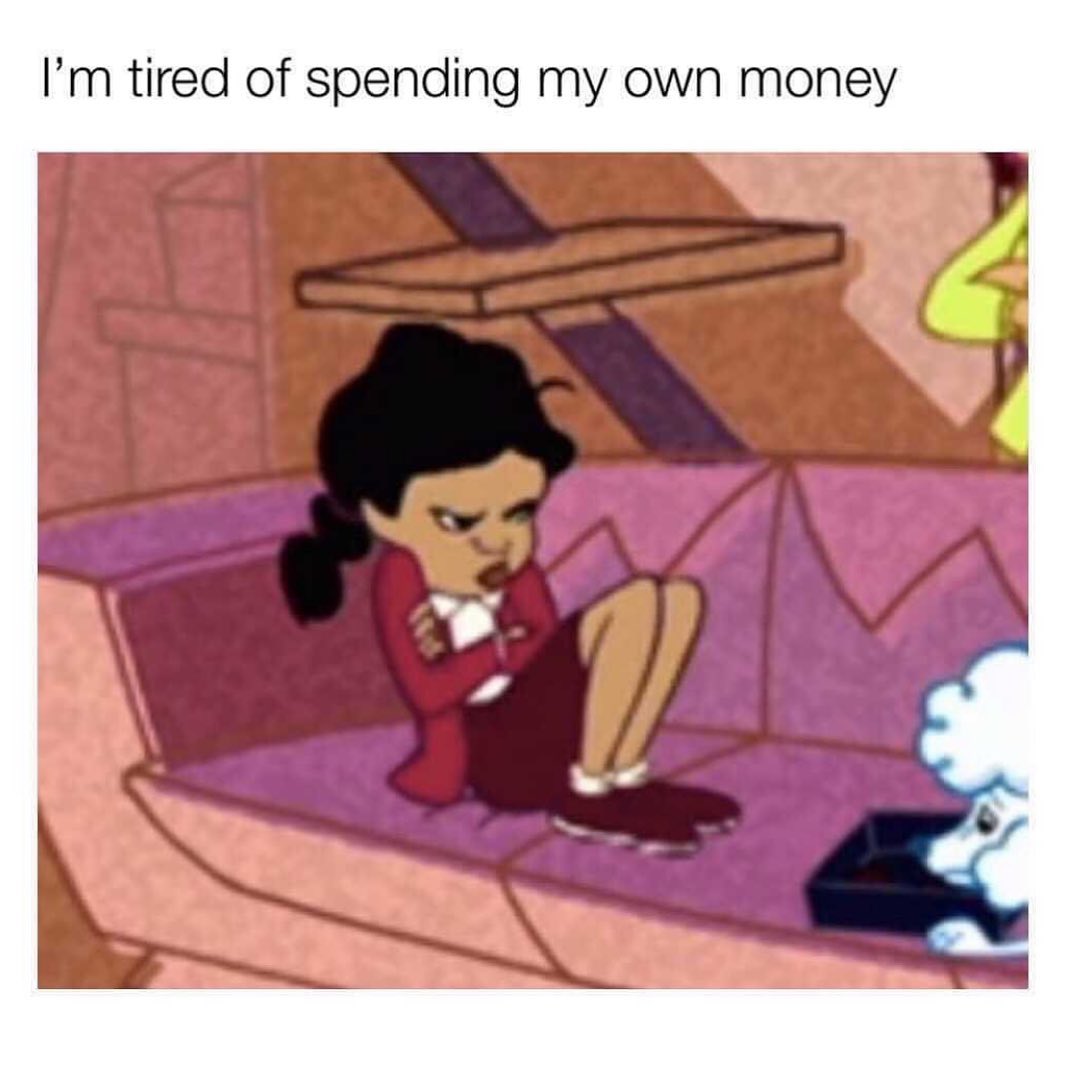 I m Tired Of Spending My Own Money Funny