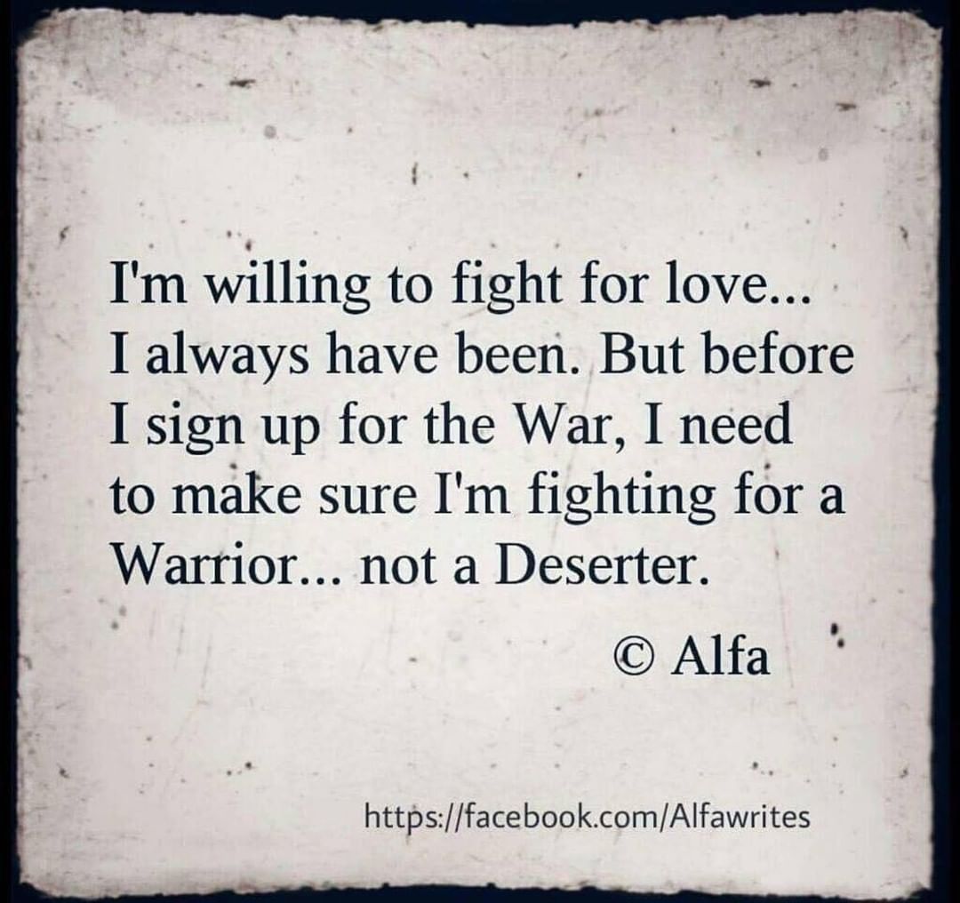 I'm willing to fight for love... I always have been. But before I sign up for the war, I need to make sure I'm fighting for a warrior... not a deserter.