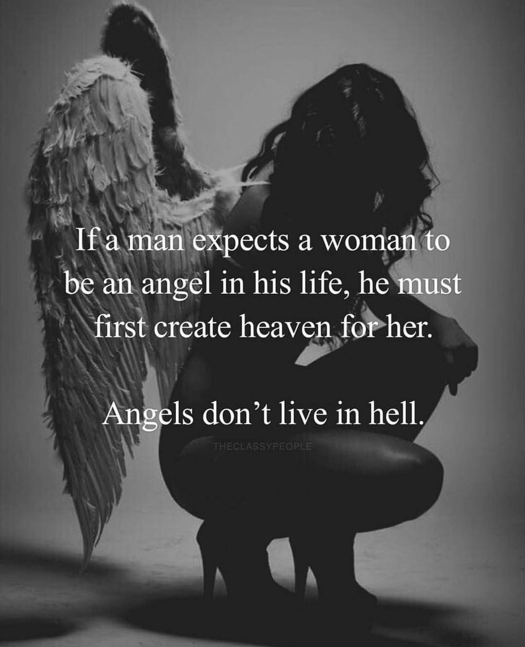 I Man Expects A Woman To Be An Angel In His Life He Must First Create Heaven For Her Angels