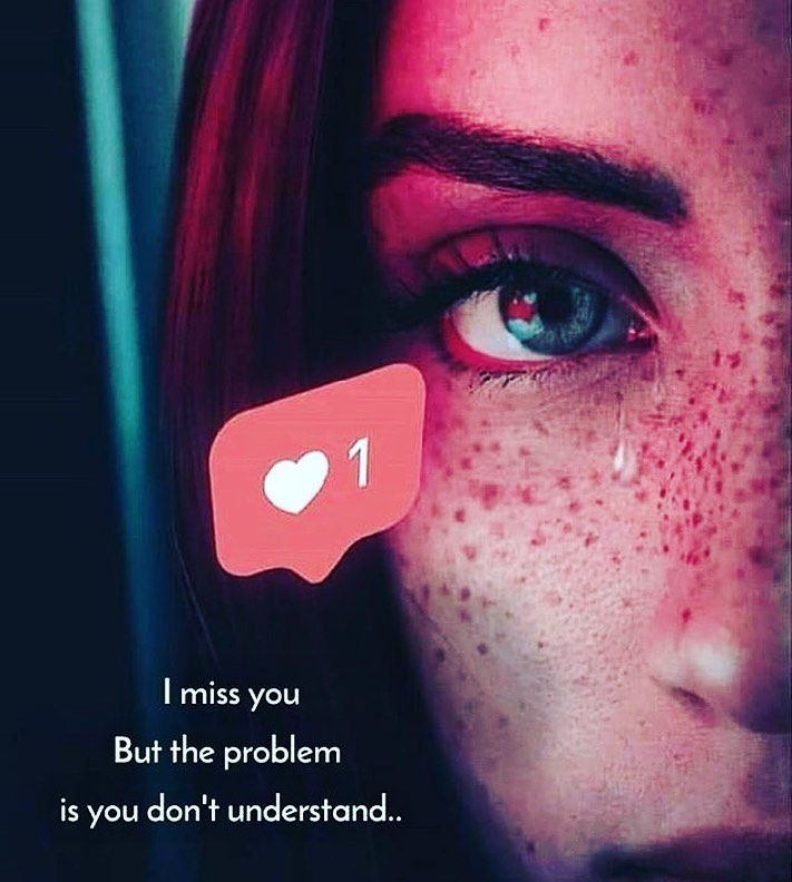 I miss you but the problem is you don't understand.