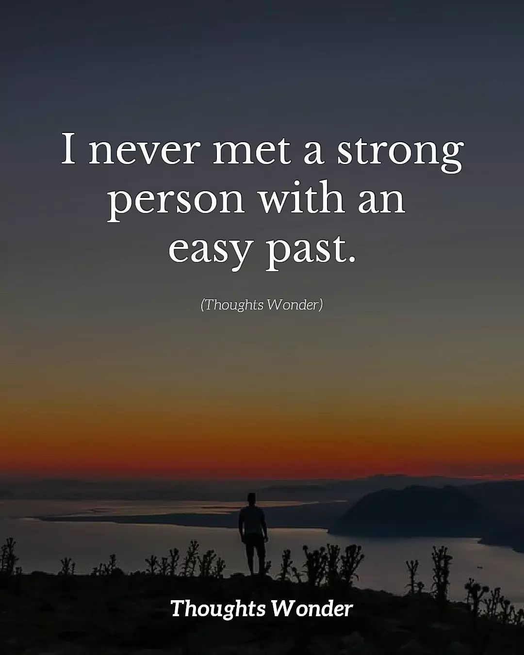 I never met a strong person with an easy past.