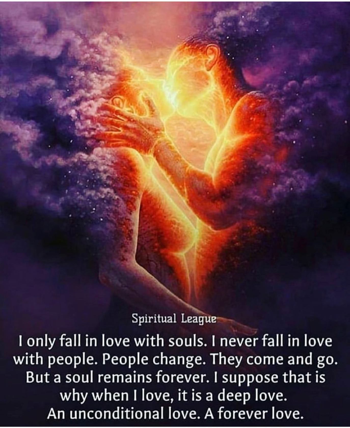 I only fall in love with souls. I never fall in love with people ...