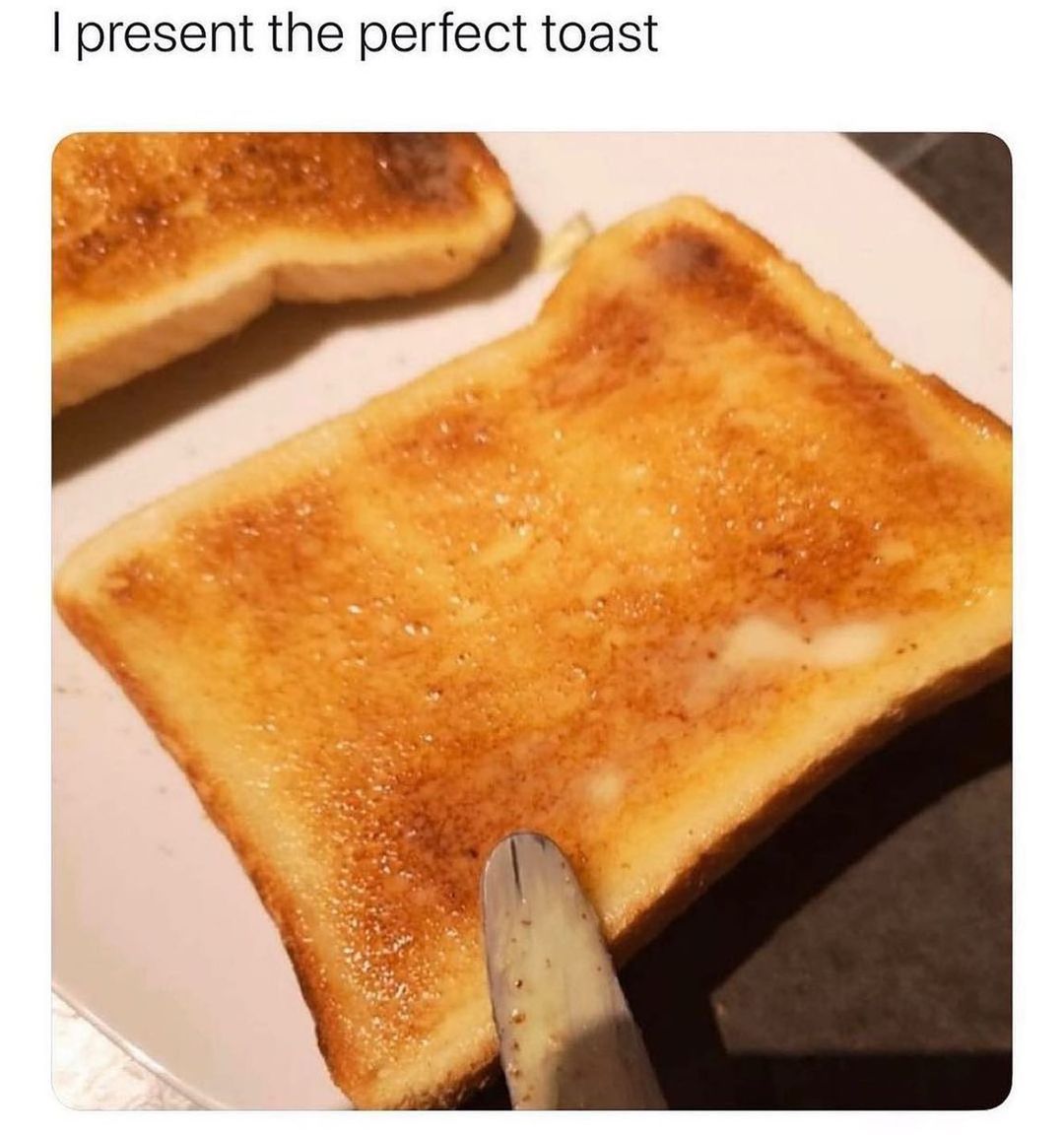 I present the perfect toast. - Funny