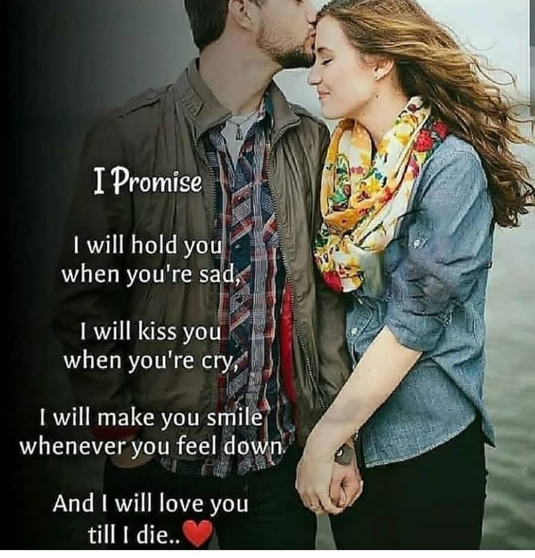 I Promise I will hold yo when you're sad, I will kiss you when you're cry, I will make you smile whenever you feel And I will love you till I die..