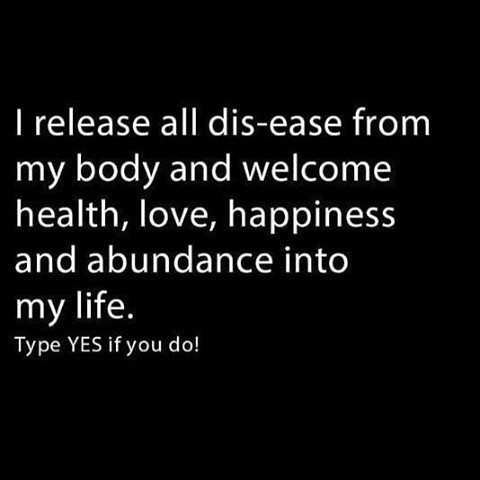 I release all dis-ease from my body and welcome health, love, happiness and abundance into my life. Type yes if you do!