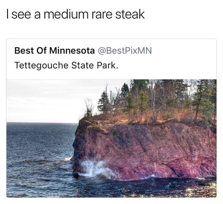 I see a medium rare steak. Tettegouche State Park.