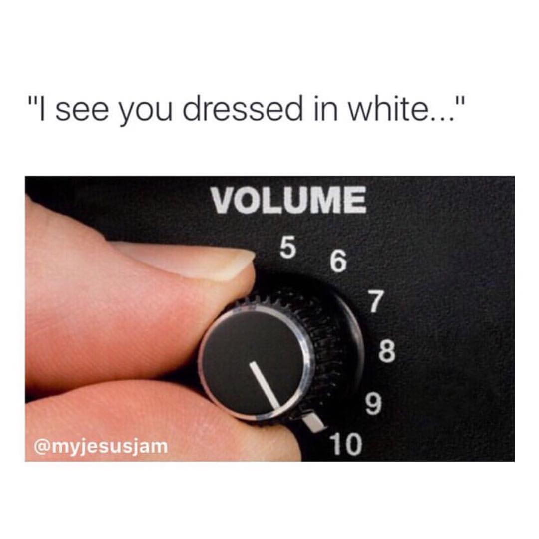 I see you dressed in white... Volume.
