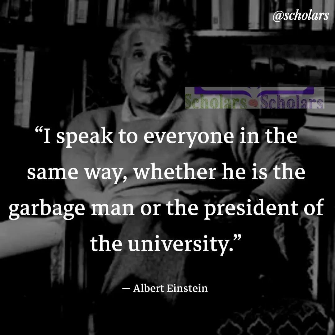 i-speak-to-everyone-the-same-way-whether-he-is-the-garbage-man-or-the