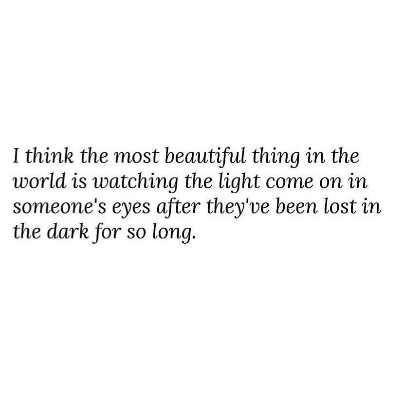 i-think-the-most-beautiful-thing-in-the-world-is-watching-the-light