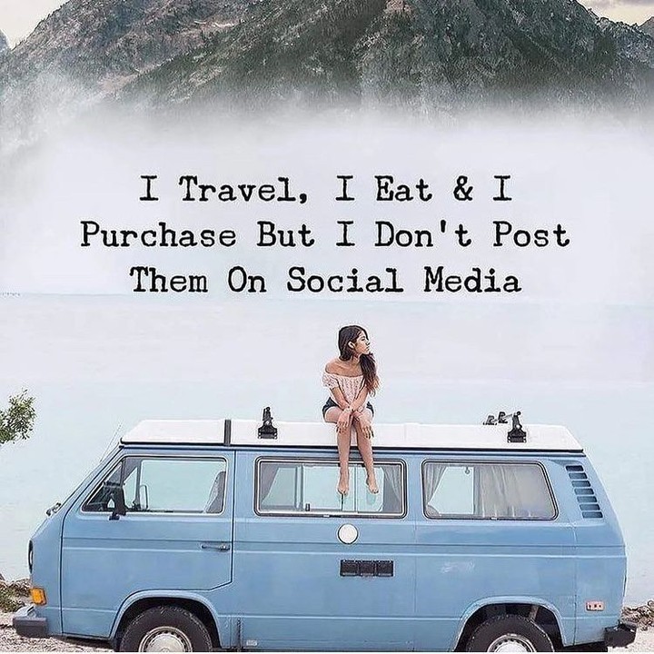 I travel, I eat & I purchase but I don't post them on social media.