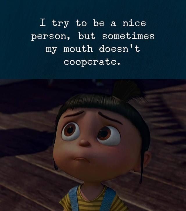 I try to be a nice person, but sometimes my mouth doesn't cooperate.
