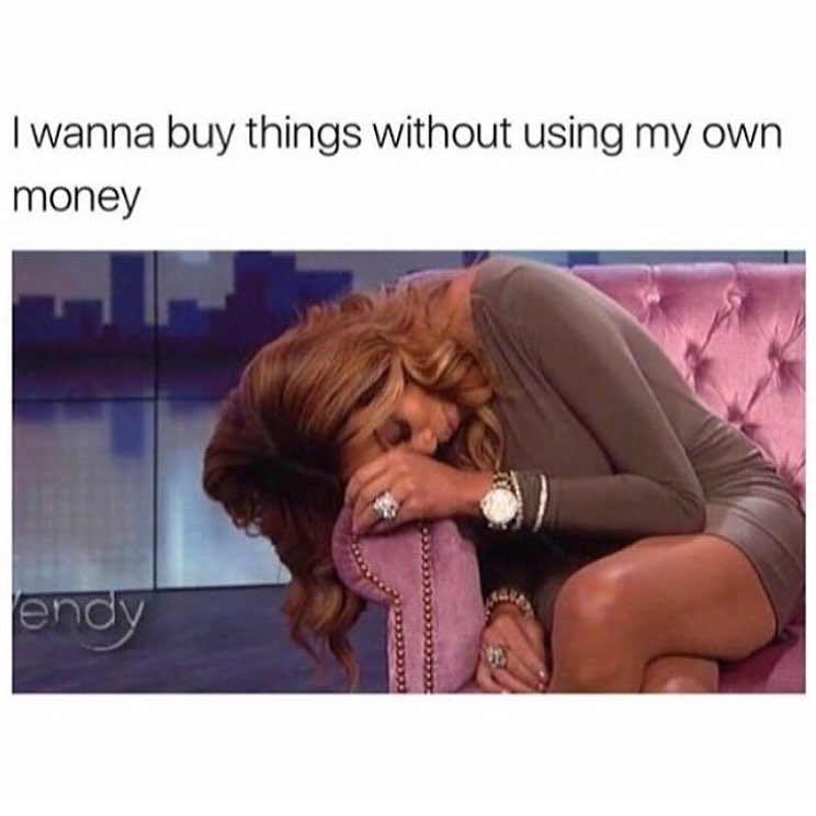 I wanna buy things without using my own money.