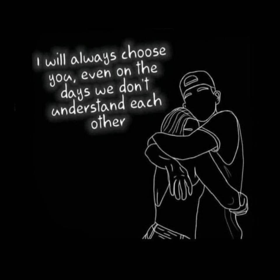 I Will choose you, even on the days we don't understand each other.