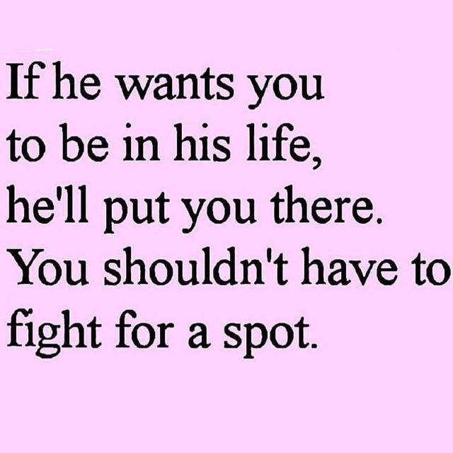 If he wants you to be in his life, he'll put you there. You shouldn't have to fight for a spot.