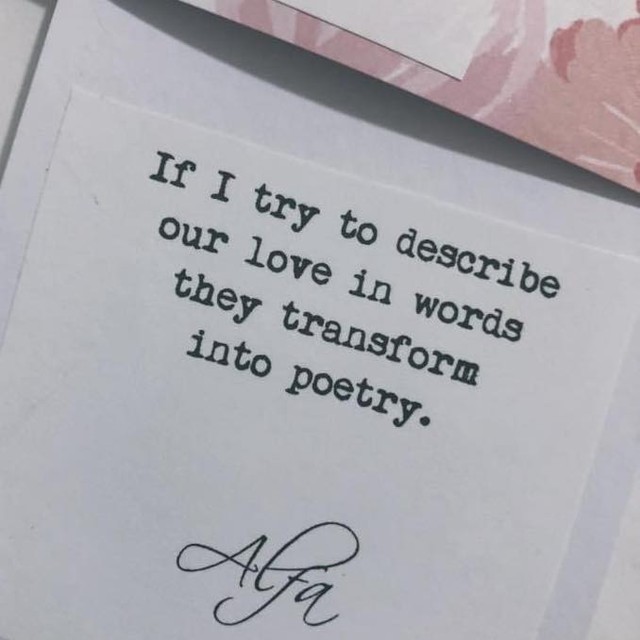 If I try to describe our love in words they transform into poetry.
