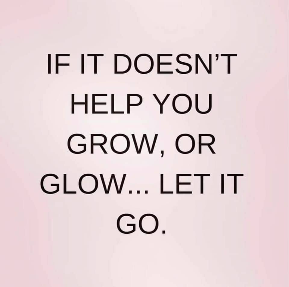 if-it-doesn-t-help-you-grow-or-glow-let-it-go-phrases