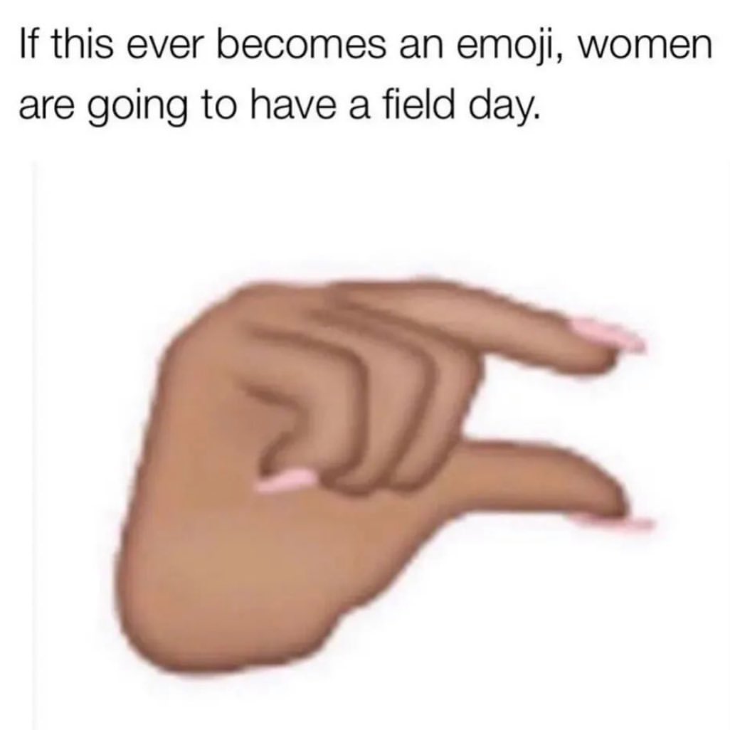 If this ever becomes an emoji, women are going to have a field day.