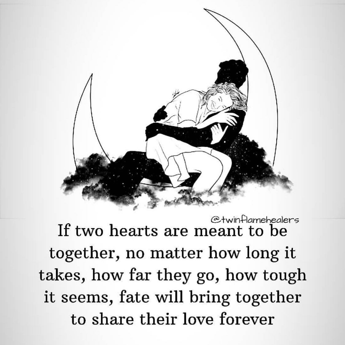 If two hearts are meant to be together, no matter how long it takes, how far they go, how tough it seems, fate will bring together to share their love forever.