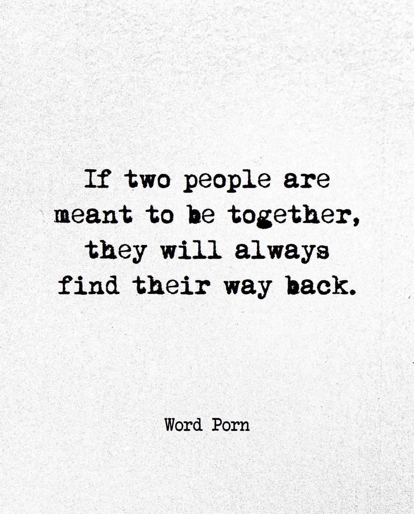 If two people are meant to be together, they will always find their way ...