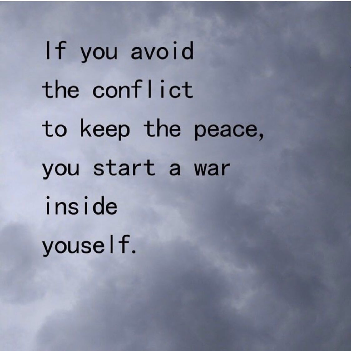 If You Avoid Conflict To Keep The Peace