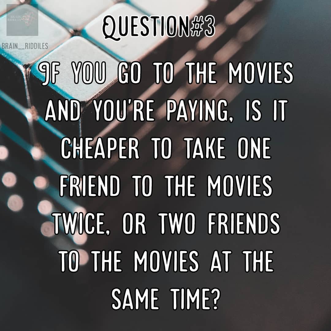 If you go to the movies and you're paying, is it cheaper to take one friend to the movies or two friends to the movies at the same time?