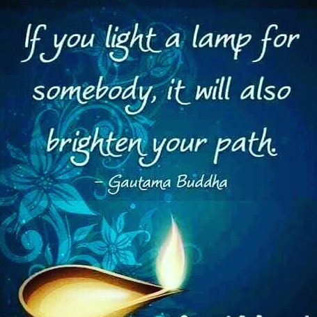 If you light a lamp for somebody, it will also brighten your path.