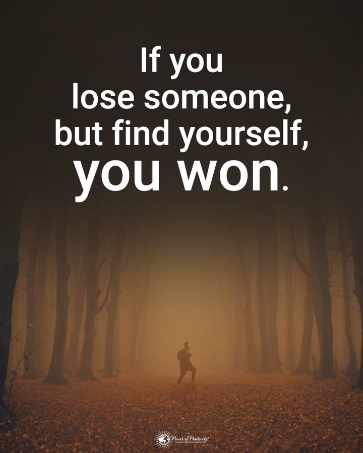 If you lose someone, but find yourself, you won.