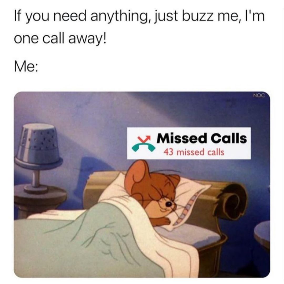 If you need anything, just buzz me, I'm one call away! Missed Calls 43 missed calls.