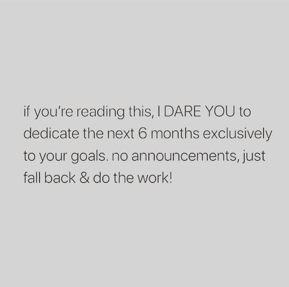 If You re Reading This I Dare You To Dedicate The Next 6 Months 