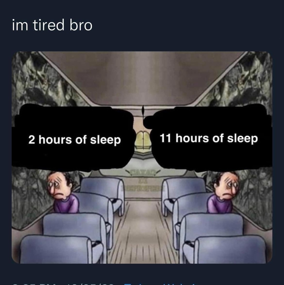 im-tired-bro-2-hours-of-sleep-11-hours-of-sleep-funny