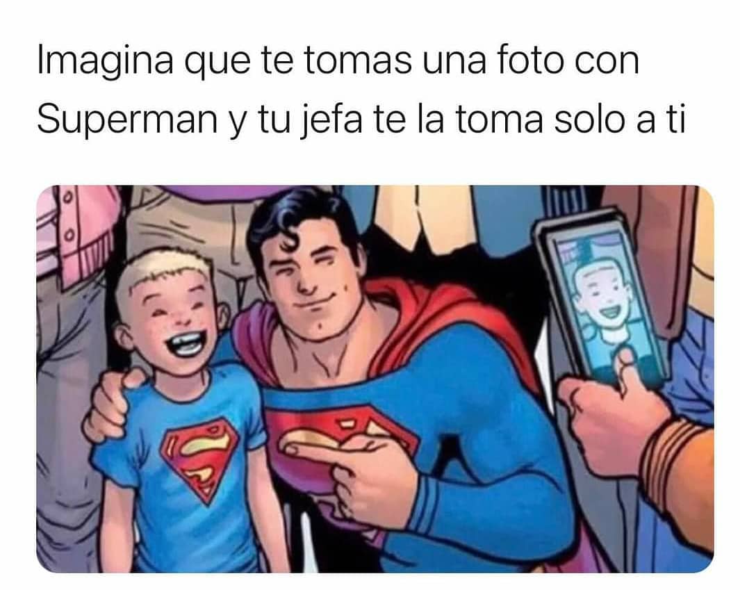 Imagina Que Te Tomas Una Foto Con Superman Y Tu Jefa Te La Toma Solo A Ti Memes